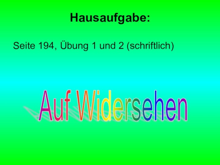 Hausaufgabe: Seite 194, Übung 1 und 2 (schriftlich)