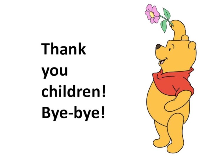 Thank you children! Bye-bye!