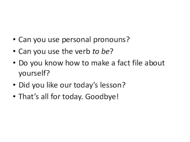 Can you use personal pronouns?Can you use the verb to be?Do you know