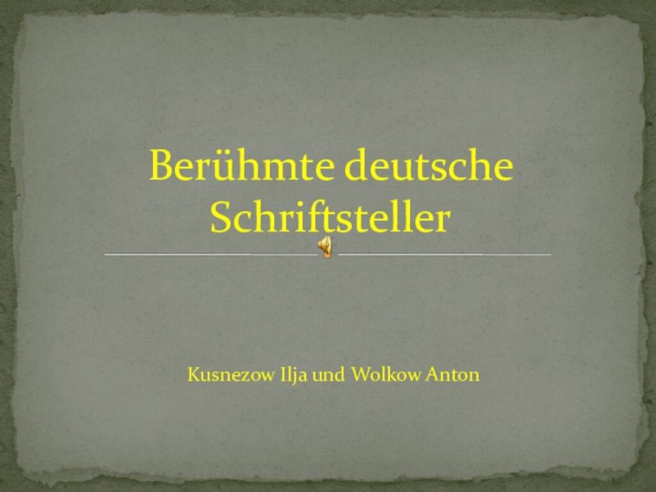 Kusnezow Ilja und Wolkow AntonBerühmte deutsche Schriftsteller