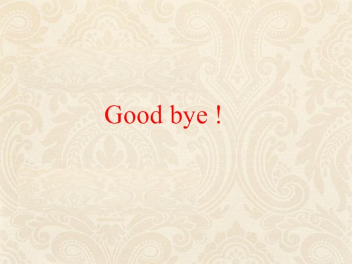 Good byeGood bye !