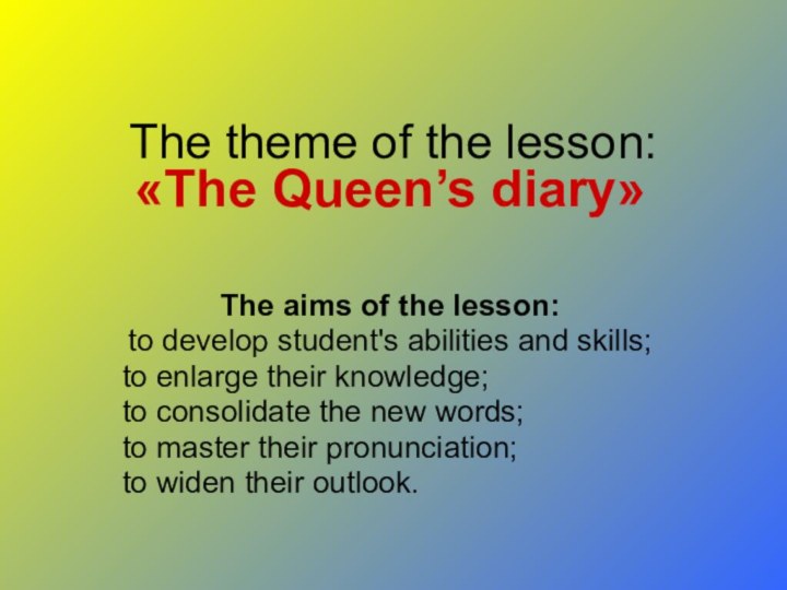 The theme of the lesson: The aims of the lesson:to develop student's