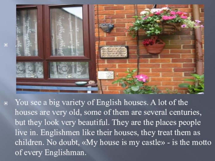 .You see a big variety of English houses. A lot of the