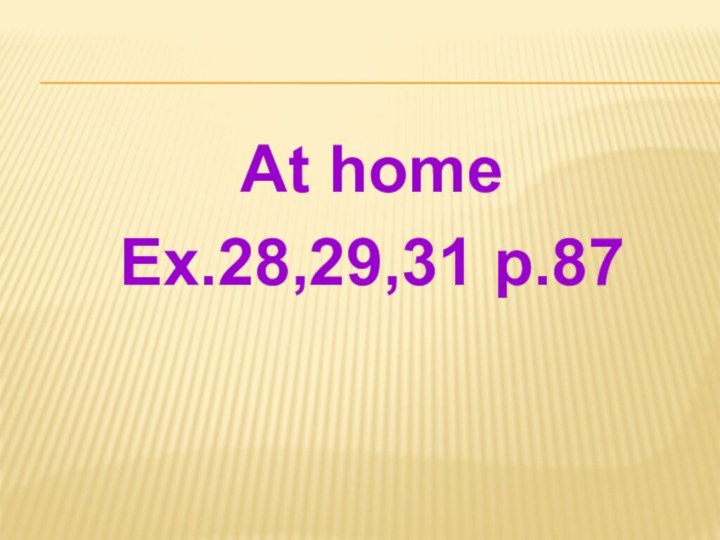At home Ex.28,29,31 p.87