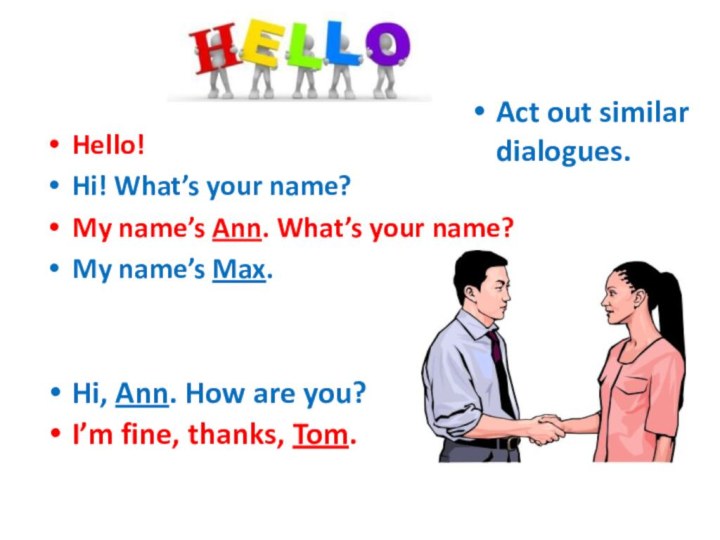 Hello!Hi! What’s your name?My name’s Ann. What’s your name?My name’s Max. Hi,