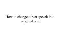 How to change direct speech into reported one Презентация по английскому языку