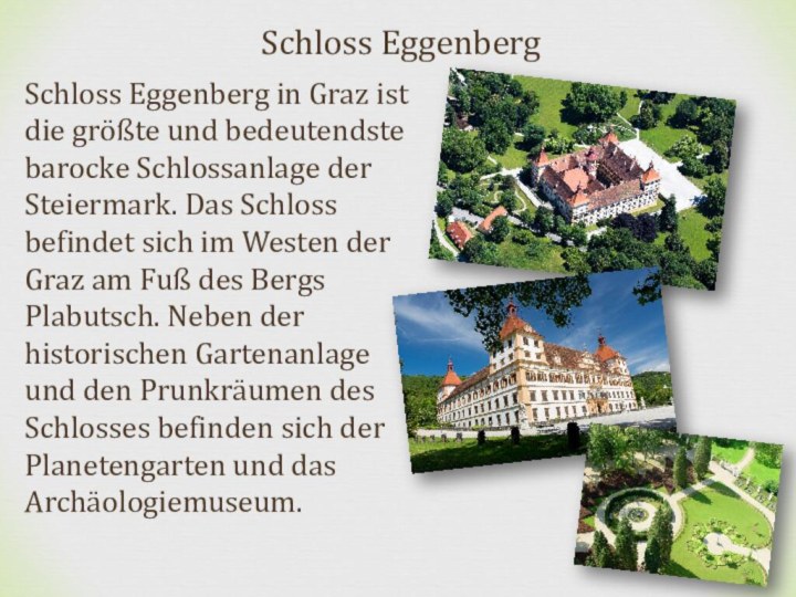 Schloss EggenbergSchloss Eggenberg in Graz ist die größte und bedeutendste barocke Schlossanlage