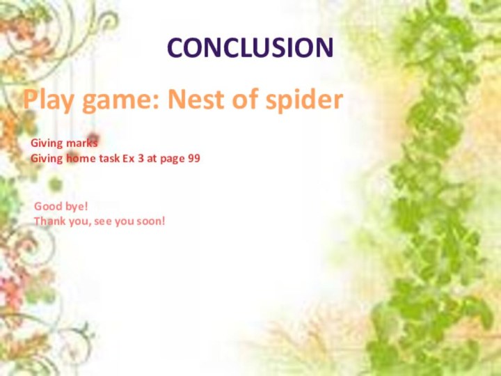 Conclusion Play game: Nest of spiderGiving marks Giving home task Ex 3