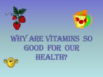 Why are vitamins so good for our health?