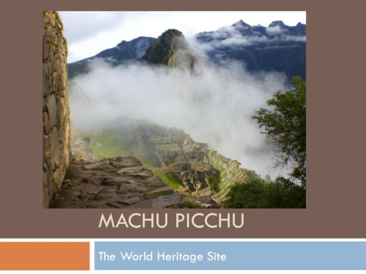Machu Picchu The World Heritage Site