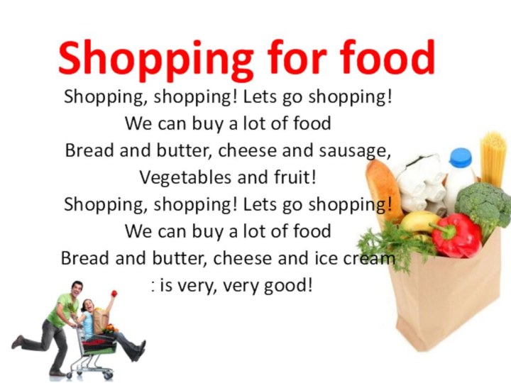 Shopping for foodShopping, shopping! Lets go shopping!We can buy a lot of