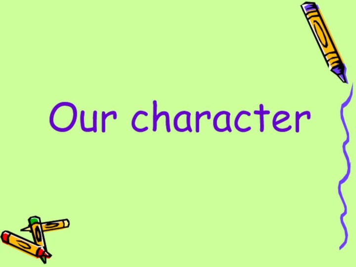 Our character