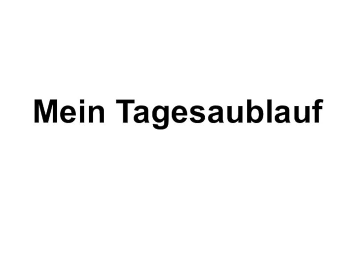 Mein Tagesaublauf