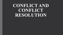 CONFLICT AND CONFLICT RESOLUTION