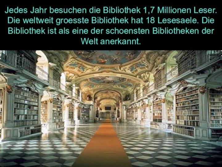 Jedes Jahr besuchen die Bibliothek 1,7 Millionen Leser. Die weltweit groesste Bibliothek