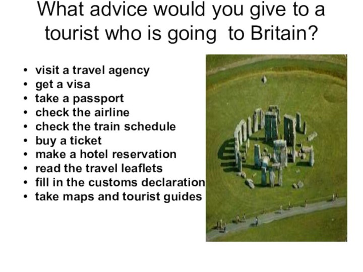 What advice would you give to a  tourist who is going