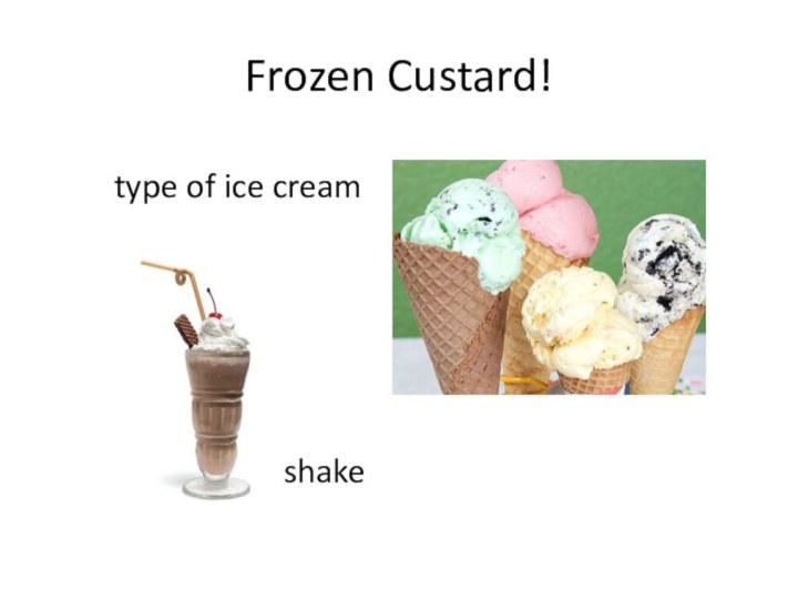 Frozen Custard!type of ice creamshake