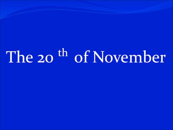 The 20 th of November