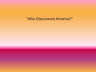 Презентация по английскому языку на тему Who Discovered America?”