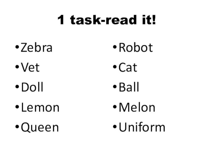 1 task-read it! ZebraVetDoll LemonQueenRobotCatBallMelonUniform