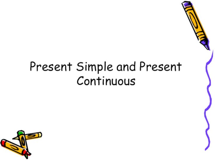 Present Simple and Present Continuous