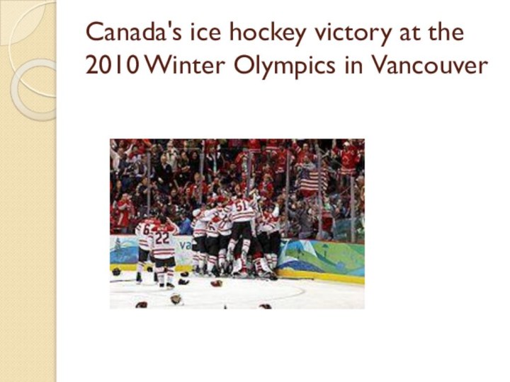 Canada's ice hockey victory at the 2010 Winter Olympics in Vancouver