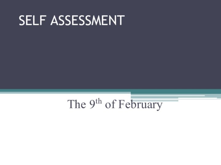 SELF ASSESSMENT     The 9th of February