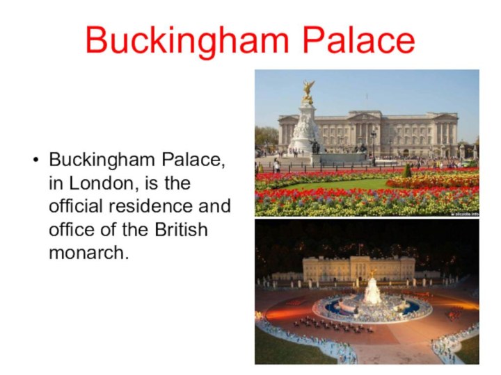 Buckingham Palace Buckingham Palace, in London, is the official residence and office