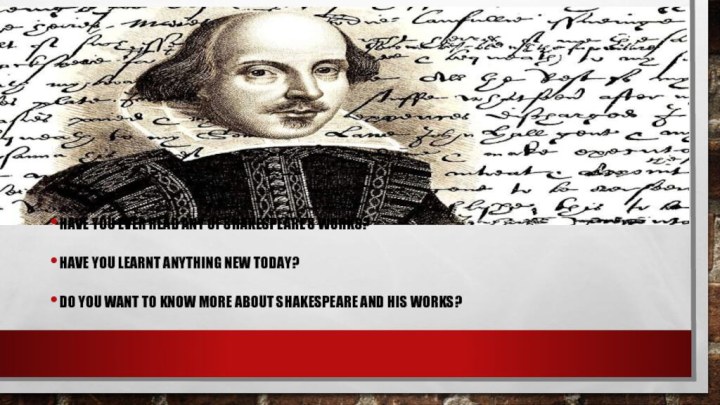 Have you ever read any of Shakespeare’s works?Have you learnt anything new