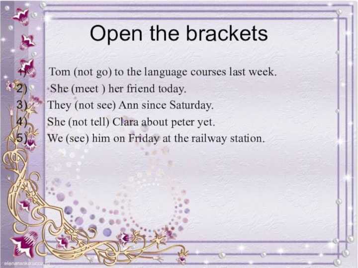 Open the brackets  Tom (not go) to the language courses last