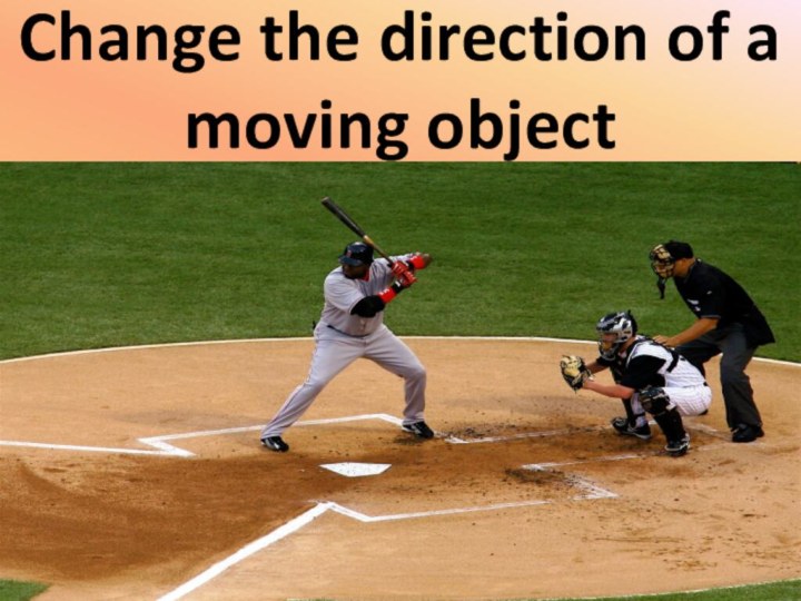 Change the direction of a moving object