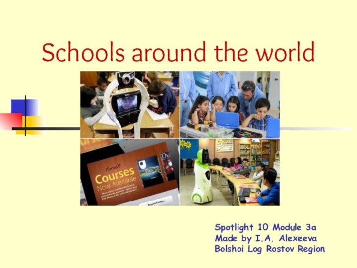 Schools around the worldSpotlight 10 Module 3a Made by
