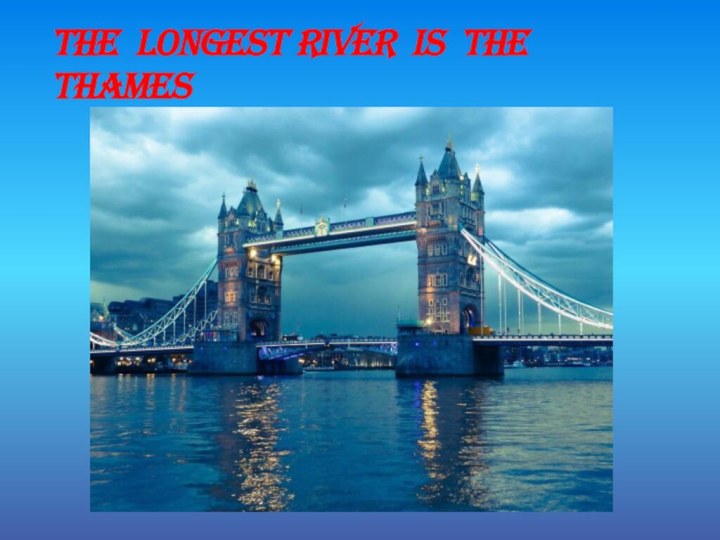 The longest river is the         thames