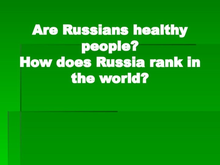 Are Russians healthy people?  How does Russia rank in the world?