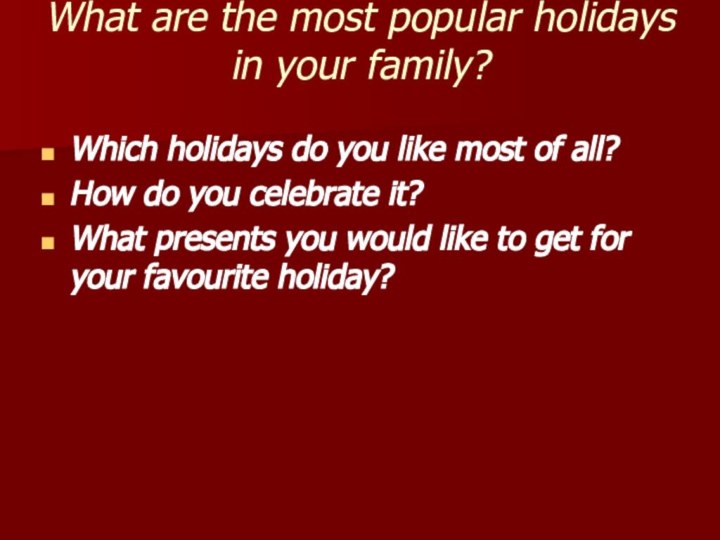 What are the most popular holidays in your family? Which holidays