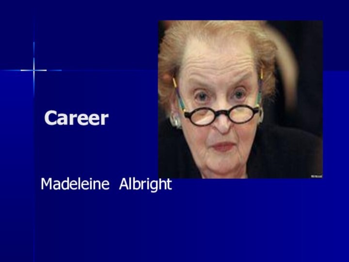 Career Madeleine Albright