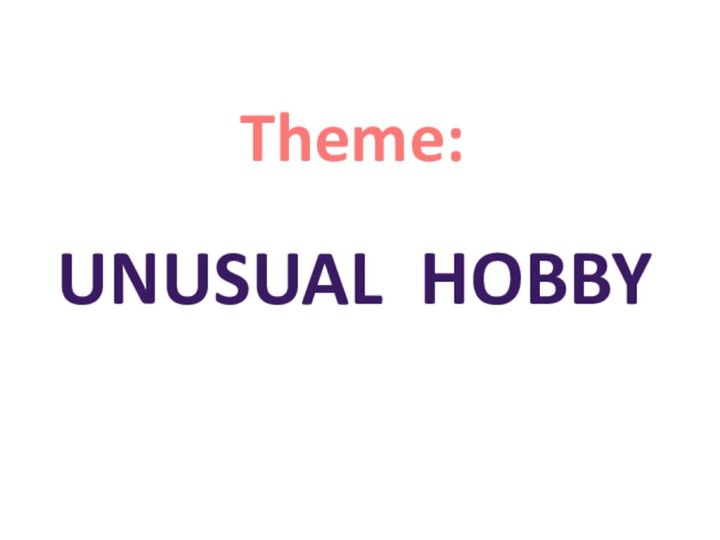 Theme:  Unusual hobby