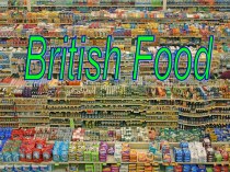 Презентация по английскому языку на тему British food