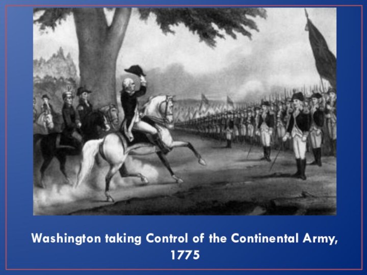 Washington taking Control of the Continental Army, 1775