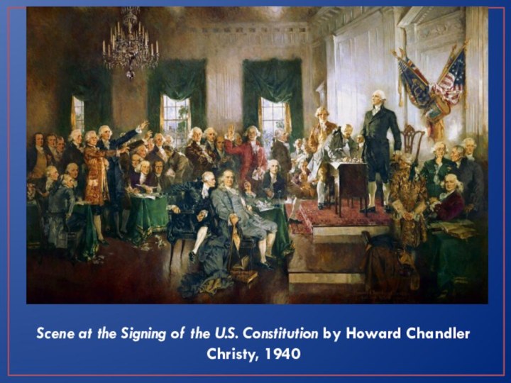 Scene at the Signing of the U.S. Constitution by Howard Chandler Christy, 1940