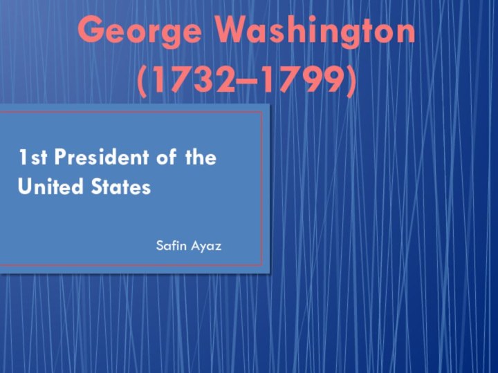 1st President of the United StatesSafin AyazGeorge Washington (1732–1799)