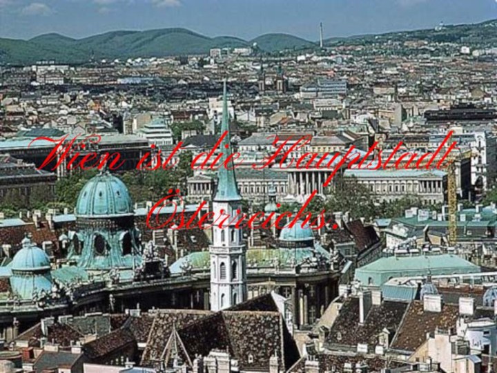 Wien ist die Hauptstadt Österreichs.