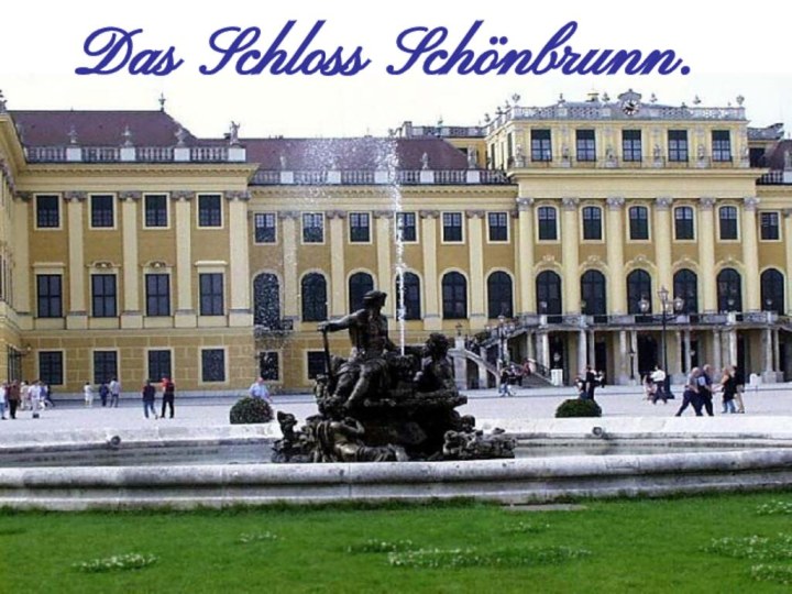 Das Schloss Schönbrunn.