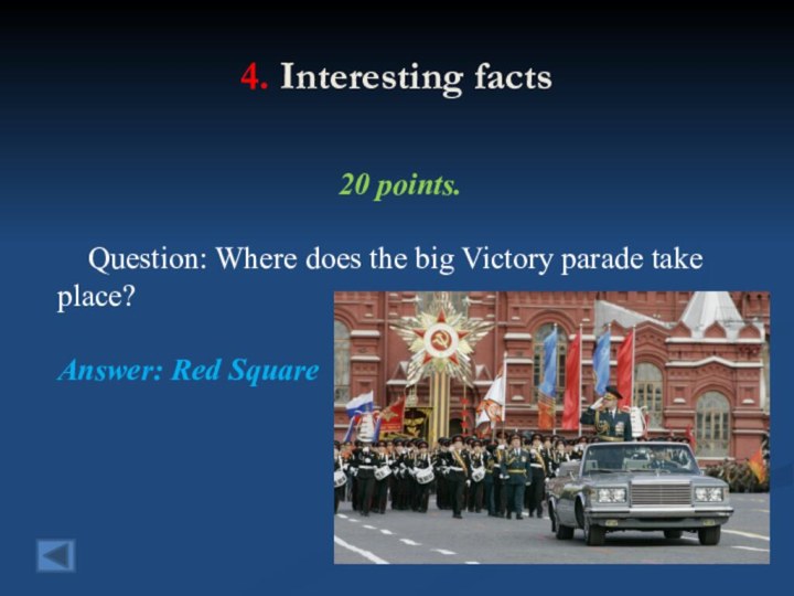 4. Interesting facts 20 points.  Question: Where does the big