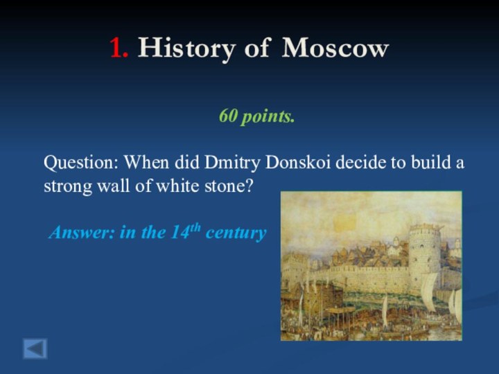1. History of Moscow 60 points. Question: When did Dmitry Donskoi