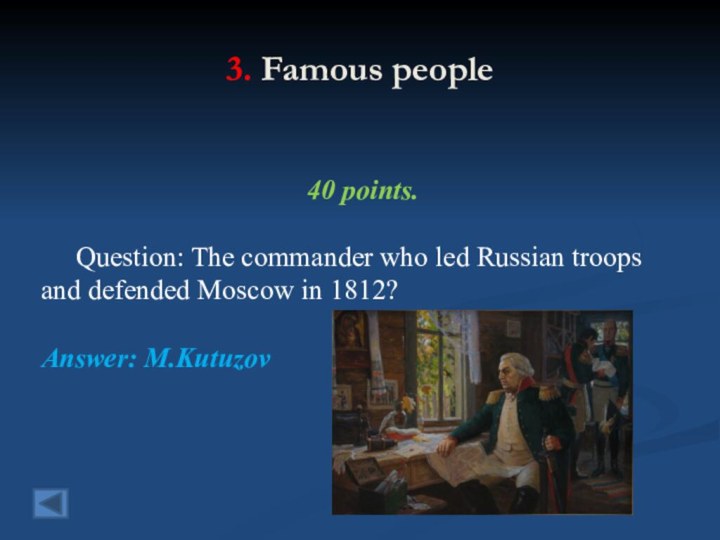 3. Famous people 40 points.  Question: The commander who led
