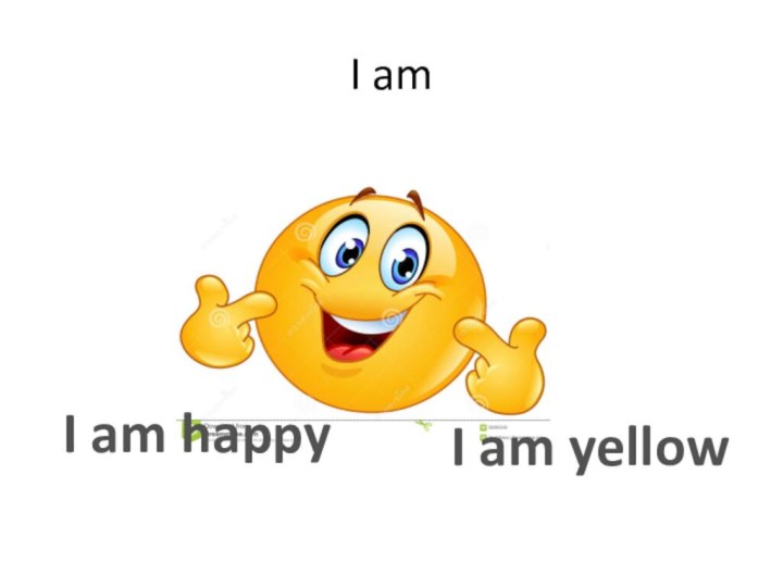 I amI am happyI am yellow