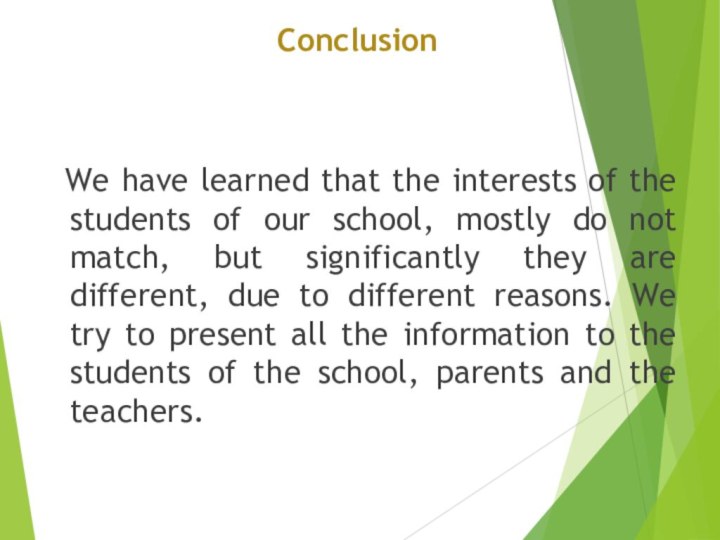 Conclusion We have learned that the interests of the students of our