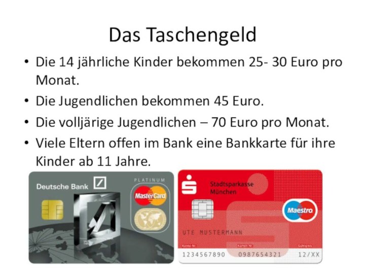 Das TaschengeldDie 14 jährliche Kinder bekommen 25- 30 Euro pro Monat.Die