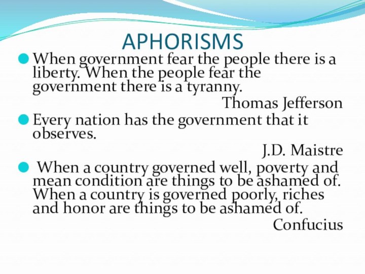 APHORISMS When government fear the people there is a